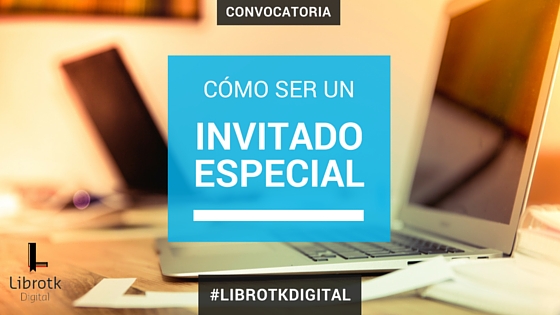Cómo ser invitado especial de la Librotk Digital.