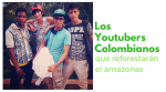 Los-Youtubers-colombianos-que-reforestarán-el-Amazonas-Colombiano-desde-el-Guaviare.png