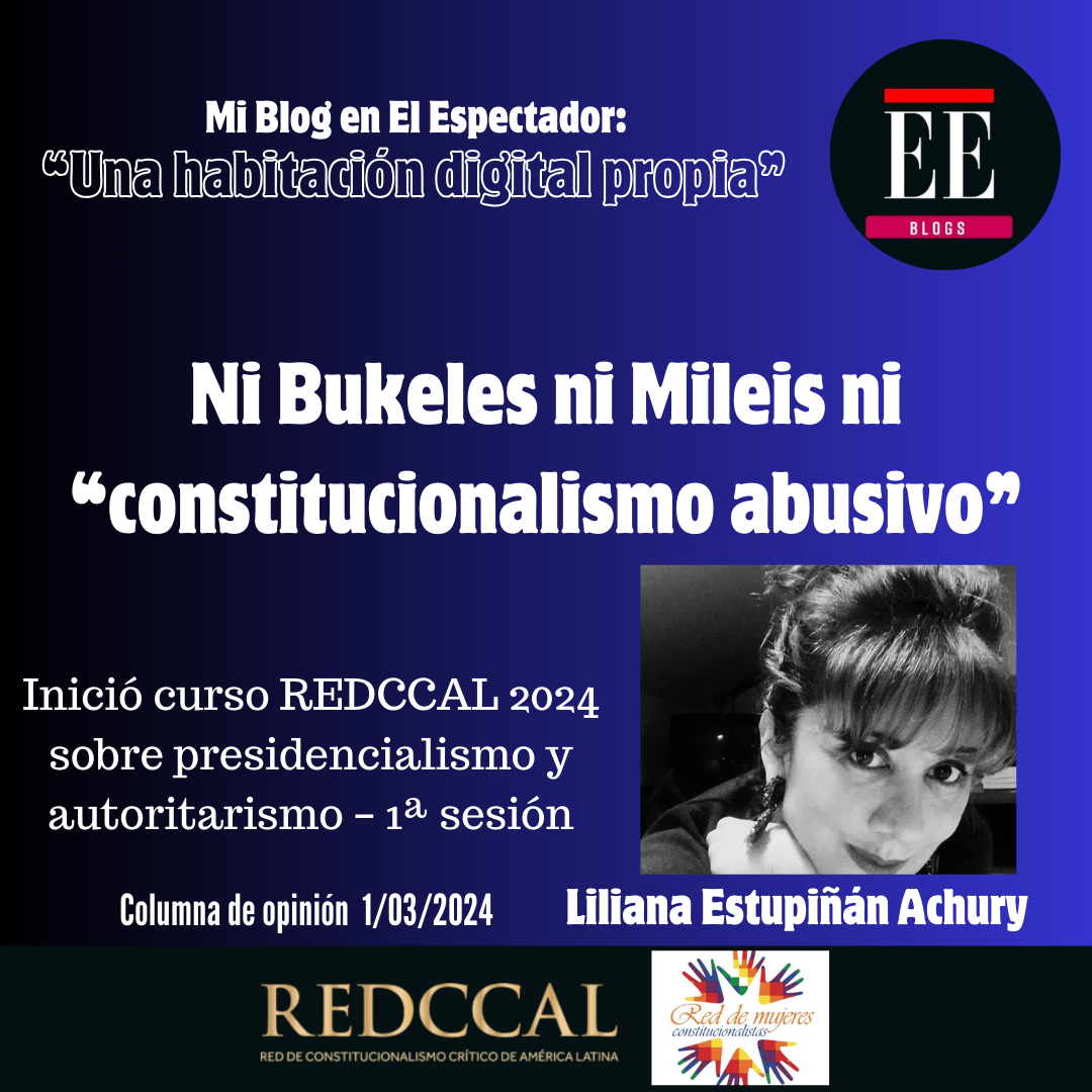 Ni Bukeles ni Mileis ni “constitucionalismo abusivo”